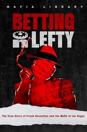 An Unmissable Insight into the Underworld: Betting On Lefty: The True Story of Frank Rosenthal and Mafia in Las Vegas