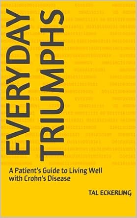 Discover the Life-Changing Insights from ‘Everyday Triumphs: A Patient’s Guide to Living Well with Crohn’s Disease’ – A Must-Read for Managing Your Health!