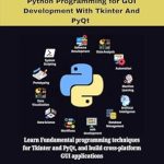 Unlock Your GUI Development Potential: A Comprehensive Review of ‘ESSENTIAL PYTHON PROGRAMMING FOR GUI DEVELOPMENT WITH TKINTER AND PyQt: Learn Fundamental Programming Techniques for Tkinter and PyQt, and Build Cross-Platform Applications’ (PROGRAMMING LANGUAGE WORKBOOKS Book 9) Unlock Your GUI Development Potential: A Comprehensive Review of ‘ESSENTIAL PYTHON PROGRAMMING FOR GUI DEVELOPMENT WITH TKINTER AND PyQt: Learn Fundamental Programming Techniques for Tkinter and PyQt, and Build Cross-Platform Applications’ (PROGRAMMING LANGUAGE WORKBOOKS Book 9)