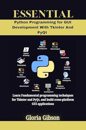 Unlock Your GUI Development Potential: A Comprehensive Review of ‘ESSENTIAL PYTHON PROGRAMMING FOR GUI DEVELOPMENT WITH TKINTER AND PyQt: Learn Fundamental Programming Techniques for Tkinter and PyQt, and Build Cross-Platform Applications’ (PROGRAMMING LANGUAGE WORKBOOKS Book 9)