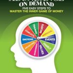 Transform Your Financial Mindset: A Comprehensive Review of ‘Abundance On Demand: Five Easy Steps to Master The Inner Game of Money’ Transform Your Financial Mindset: A Comprehensive Review of ‘Abundance On Demand: Five Easy Steps to Master The Inner Game of Money’