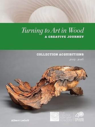 Discover the Masterpieces: A Review of Turning to Art in Wood: A Creative Journey (Collection Acquisitions 2011-2016)