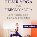 Transform Your Life: A Comprehensive Review of ‘7-Minute Chair Yoga for Fibromyalgia: Lose Weight, Relief Pain and Feel Better! (Fibromyalgia Pain Relief Series Book 1)’