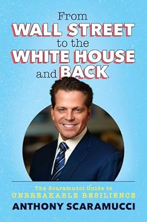 Discover Unmatched Resilience: A Review of ‘From Wall Street to the White House and Back: The Scaramucci Guide to Unbreakable Resilience’