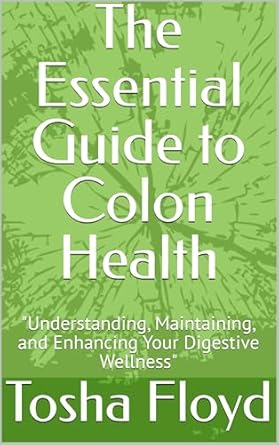 Discover the Secrets to a Healthy Gut: A Comprehensive Review of The Essential Guide to Colon Health: Understanding, Maintaining, and Enhancing Your Digestive Wellness