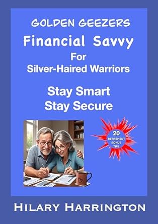 Unlock Financial Freedom: A Review of Golden Geezers, Stay Smart, Stay Secure: FINANCIAL SAVVY For Silver-Haired Warriors