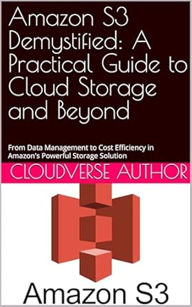 Unlocking Cloud Storage Secrets: A Comprehensive Review of ‘Amazon S3 Demystified: A Practical Guide to Cloud Storage and Beyond’ for Mastering Data Management and Cost Efficiency