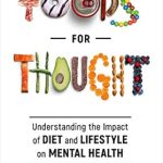 Discover the Transformative Insights in ‘Foods for Thought: Understanding the Impact of Diet and Lifestyle on Mental Health’ – A Comprehensive Review