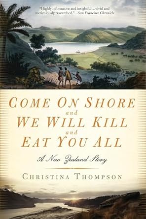 Unforgettable and Eye-Opening: Come on Shore and We Will Kill and Eat You All: A New Zealand Story