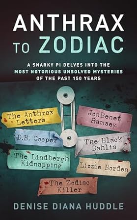 An Unforgettable Journey Through History’s Darkest Secrets: Anthrax to Zodiac – A Snarky PI Delves into the Most Notorious Unsolved Mysteries of the Past 150 Years