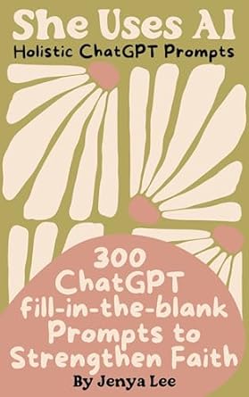 Unlock Your Spiritual Potential: A Review of ‘She Uses AI: 300 Holistic ChatGPT Prompts to Strengthen Faith (She Prompts eBooks)’