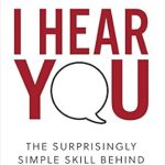 Unlock the Secrets of Connection: A Deep Dive into ‘I Hear You: The Surprisingly Simple Skill Behind Extraordinary Relationships’ Unlock the Secrets of Connection: A Deep Dive into ‘I Hear You: The Surprisingly Simple Skill Behind Extraordinary Relationships’