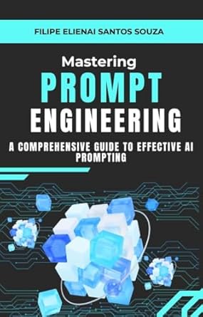 Unlocking AI Potential: A Must-Read Review of ‘Mastering Prompt Engineering: A Comprehensive Guide to Effective AI Prompting’