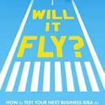 Essential Guide to Startup Success: A Comprehensive Review of ‘Will It Fly?: How to Test Your Next Business Idea So You Don’t Waste Your Time and Money’