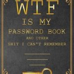 Unlock Your Memory with This Must-Have Tool: WTF is my Password Book and other Shit I Can’t Remember – The Ultimate Organizer for Seniors!