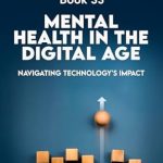 Discover How Technology Shapes Our Well-Being: A Review of ‘Mental Health in the Digital Age: Navigating Technology’s Impact (A Better U: 52 BOOKS A YEAR TO A BETTER LIFE Book 33)’