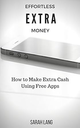 Uncover Hidden Income: A Comprehensive Review of Effortless Extra Money: How to Make Extra Cash Using Free Apps from Amazon
