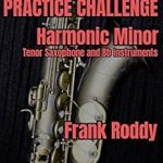 Unlock Your Musical Potential with the 144 Day Practice Challenge: Harmonic Minor: Tenor Saxophone – A Comprehensive Review