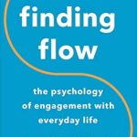 Unlock Your Potential: A Comprehensive Review of Finding Flow: The Psychology Of Engagement With Everyday Life Unlock Your Potential: A Comprehensive Review of Finding Flow: The Psychology Of Engagement With Everyday Life