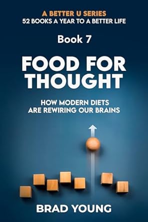 Unlock the Secrets to a Healthier Mind: A Compelling Review of ‘Food For Thought: How Modern Diets Are Rewiring Our Brains’ (A Better U: 52 Books a Year to a Better Life Book 7)