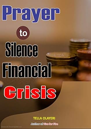 Unlock Financial Freedom: A Comprehensive Review of ‘Prayer to Silence Financial Crises: Everything You Need to Start Making Money Today (Prayers For Financial Breakthrough)’