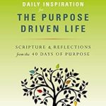 Transform Your Life: A Compelling Review of Daily Inspiration for the Purpose Driven Life: Scriptures and Reflections from the 40 Days of Purpose Transform Your Life: A Compelling Review of Daily Inspiration for the Purpose Driven Life: Scriptures and Reflections from the 40 Days of Purpose