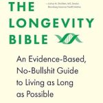 “Unlock the Secrets to a Longer Life: A Comprehensive Review of The Longevity Bible: An Evidence-Based, No-Bullshit Guide to Living as Long as Possible”