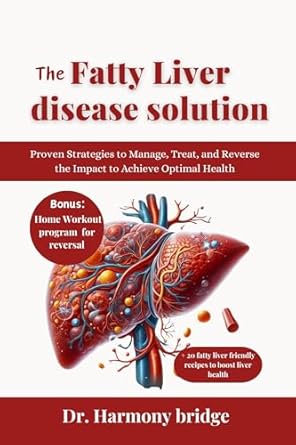 Transform Your Health: A Comprehensive Review of THE FATTY LIVER DISEASE SOLUTION – Proven Strategies to Manage, Treat, and Reverse the Impact to Achieve Optimal Health