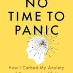 Transform Your Life: A Must-Read Review of ‘No Time to Panic: How I Curbed My Anxiety and Conquered a Lifetime of Panic Attacks’