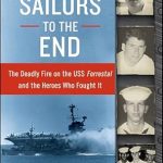 An Unforgettable Account of Bravery: Sailors to the End: The Deadly Fire on the USS Forrestal and the Heroes Who Fought It