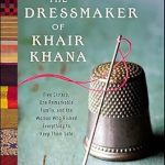 An Inspiring Tale of Resilience: The Dressmaker of Khair Khana: Five Sisters, One Remarkable Family, and the Woman Who Risked Everything to Keep Them Safe