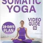 Transform Your Well-Being: A Comprehensive Review of ‘Somatic Yoga: 28-Day Plan to Release Stress and Anxiety with Low-Impact Exercises | Quick & Easy Routines to Lose Weight – Video Guide Included’