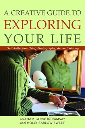 Unlock Your Inner Artist: A Comprehensive Review of ‘A Creative Guide to Exploring Your Life: Self-Reflection Using Photography, Art, and Writing’
