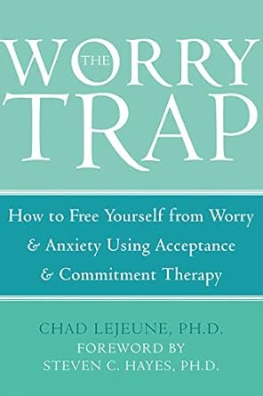 Discover the Life-Changing Insights in The Worry Trap: How to Free Yourself from Worry & Anxiety using Acceptance and Commitment Therapy