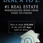 Unlock Your Real Estate Success: A Comprehensive Review of ‘Your First Deal A to Z: #1 Real Estate Wholesaling Book from Start to Finish – How to Make ,000 in the Next 21 Days with No Money’