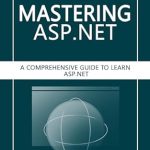 Discover the Secrets to Web Development Success: A Comprehensive Review of ‘Mastering ASP.NET: A Comprehensive Guide to Learn ASP.NET’ Discover the Secrets to Web Development Success: A Comprehensive Review of ‘Mastering ASP.NET: A Comprehensive Guide to Learn ASP.NET’