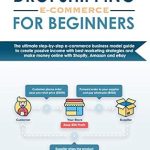 Unlock Your E-commerce Success: A Comprehensive Review of DROPSHIPPING e-commerce For Beginners – The Ultimate Step-by-Step Business Model Guide to Create Passive Income with Best Marketing Strategies on Shopify, Amazon, and eBay!