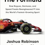 Unlock the Secrets of F1’s Evolution: A Deep Dive into ‘The Formula: How Rogues, Geniuses, and Speed Freaks Reengineered F1 into the World’s Fastest-Growing Sport’