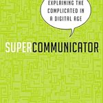 Unlocking Clarity: A Must-Read Review of ‘Supercommunicator: Explaining the Complicated So Anyone Can Understand’ Unlocking Clarity: A Must-Read Review of ‘Supercommunicator: Explaining the Complicated So Anyone Can Understand’
