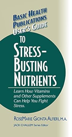Discover the Secrets to Stress Relief: A Comprehensive Review of ‘User’s Guide to Stress-Busting Nutrients (Basic Health Publications User’s Guide)’