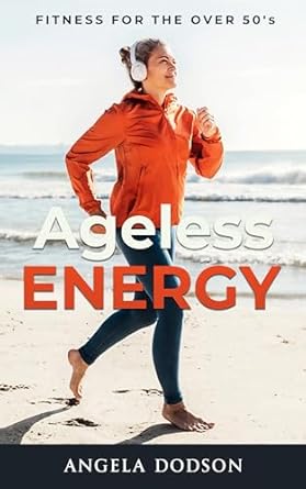 Unlock Vitality with This Must-Read Guide: Ageless Energy: Fitness for the Over 50’s