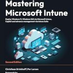 Unlock Seamless Device Management: A Comprehensive Review of Mastering Microsoft Intune – Second Edition: Deploy Windows 11, Windows 365 via Microsoft Intune, Copilot and Advanced Management via Intune Suite Unlock Seamless Device Management: A Comprehensive Review of Mastering Microsoft Intune – Second Edition: Deploy Windows 11, Windows 365 via Microsoft Intune, Copilot and Advanced Management via Intune Suite