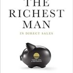 Discover the Secrets to Wealth: A Comprehensive Review of The Richest Man In Direct Sales Discover the Secrets to Wealth: A Comprehensive Review of The Richest Man In Direct Sales