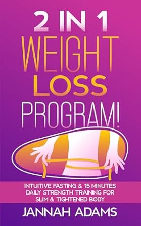 Unlock Your Best Self: A Comprehensive Review of ‘2 in 1 Weight Loss Program!: Intuitive Fasting & 15 Minutes Daily Strength Training for Slim & Tightened Body’
