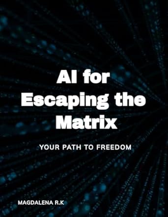 Unlock Your Freedom: A Comprehensive Review of ‘AI for Escaping the Matrix: Your Path to Freedom from Amazon’