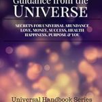 Unlocking Your Potential: A Transformative Review of ‘Guidance from the Universe: Secrets for Universal Abundance, Love, Money, Success, Health, Happiness, Purpose and YOU (Universal Handbooks Book 1)’ Unlocking Your Potential: A Transformative Review of ‘Guidance from the Universe: Secrets for Universal Abundance, Love, Money, Success, Health, Happiness, Purpose and YOU (Universal Handbooks Book 1)’