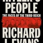 An In-Depth Review of Hitler’s People: The Faces of the Third Reich – Uncovering the Dark Personalities Behind a Regime