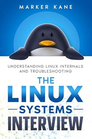 Unlocking Linux Mastery: A Comprehensive Review of The Linux Systems Interview: Understanding Linux Internals And Troubleshooting