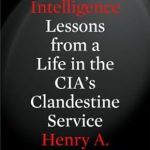 Unveiling Secrets: A Captivating Review of The Art of Intelligence: Lessons from a Life in the CIA’s Clandestine Service Unveiling Secrets: A Captivating Review of The Art of Intelligence: Lessons from a Life in the CIA’s Clandestine Service