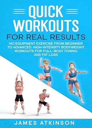 Transform Your Fitness Journey: A Comprehensive Review of ‘Quick Workouts Real Results: No Equipment Exercise from Beginner to Advanced – High-Intensity Bodyweight Workouts for Full-Body Toning and Fat Loss (Weight Training & Resistance Workouts)’
